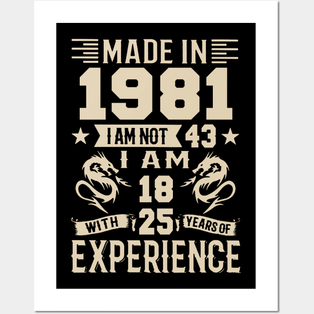 Made In 1981 I Am Not 43 I Am 18 With 25 Years Of Experience Wall Art by Zaaa Amut Amut Indonesia Zaaaa